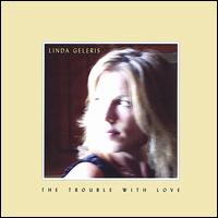 Linda Geleris - The Trouble With Love lyrics