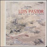 Luis Angel Pastor - Por el Mar de Mi Mano/Canciones y Poemas lyrics