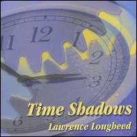Lawrence Lougheed - Time Shadows lyrics