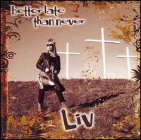 L.I.V. - Better Late Than Never lyrics