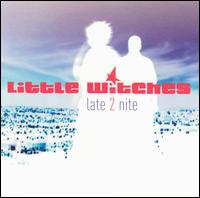 Little Witches - Late 2 Nite lyrics