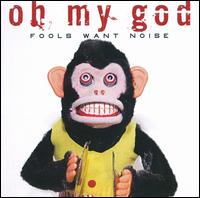 Oh My God - Fools Want Noise lyrics