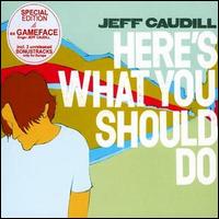Jeff Caudill [Gameface] - Here's What You Should Do lyrics