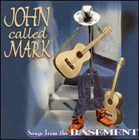 John Called Mark - Songs from the Basement lyrics