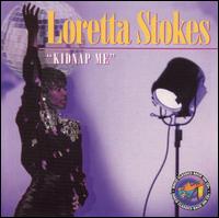 Loretta Stokes - Kidnap Me lyrics
