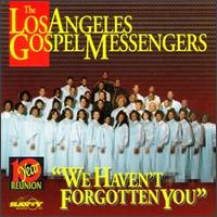 Los Angeles Gospel Messengers - We Haven't Forgotten You [live] lyrics