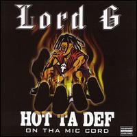 Lord G - Hot Ta Def - On Tha Mic Cord lyrics