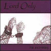 Lord Only - Fear and Trembling lyrics