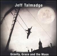 Jeff Talmadge - Gravity, Grace and the Moon lyrics