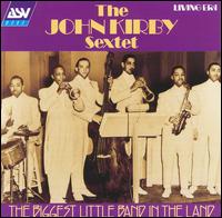 John Kirby Sextet - Biggest Little Band in the Land [ASV/Living Era] lyrics