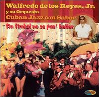 Walfredo de los Reyes Jr. - Cuban Jazz Con Sabor Sin Timbal No Se Pue ... lyrics