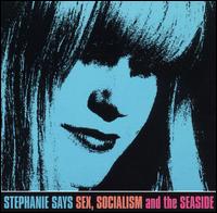 Stephanie Says - Sex, Socialism and the Seaside lyrics