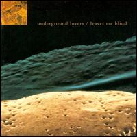 Underground Lovers - Leaves Me Blind lyrics