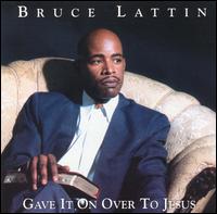 Bruce Lattin - Gave It On Over to Jesus lyrics