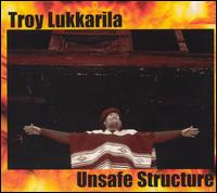 Troy Lukkarila - Unsafe Structure lyrics