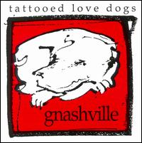 Tattooed Love Dogs - Gnashville lyrics