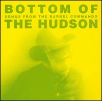 Bottom of the Hudson - Songs from the Barrel Commando lyrics