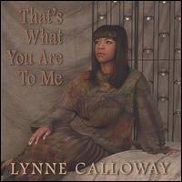 Lynne Calloway - That's What You Are to ME lyrics