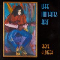 Steve Glotzer - Life Imitates Art lyrics