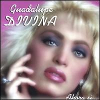 Guadalupe Divina - Ahora Si lyrics