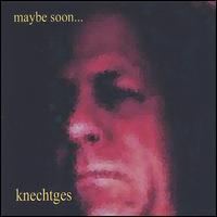 Steven Knechtges - Maybe Soon.. lyrics