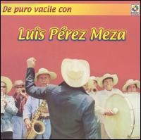 Luis Perez - De Puro Vacile Con lyrics