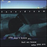 Feverdream - You Don't Know Us, but We Know Who You Are lyrics