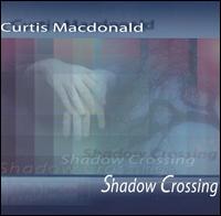 Curtis MacDonald - Shadow Crossing lyrics