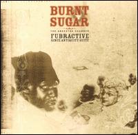 Burnt Sugar - That Depends on What You Know: Fubractive Since ... lyrics