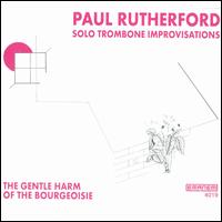 Paul Rutherford - Gentle Harm of the Bourgeoisie [live] lyrics