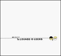 The Lounge-O-Leers - Meet the Lounge-O-Leers [live] lyrics