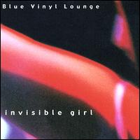 Blue Vinyl Lounge - Invisible Girl lyrics