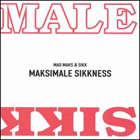 Mad Maks & Sikk - Maksimale Sikkness lyrics