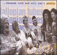 Fallopian Tubes - Because Rock & Roll Isn't Pretty lyrics