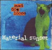 Mad Dog Loose - Material Sunset lyrics