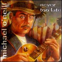 Michael O'Neill [Guitar] - Never Too Late lyrics