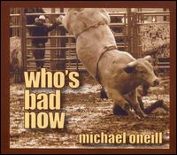 Michael O'Neill [Guitar] - Who's Bad Now lyrics