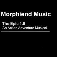 Morphiend Music - The Epic 1.5: An Action Adventure Musical lyrics