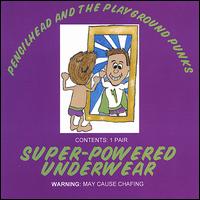 Pencilhead & the Playground Punks - Super-Powered Underwear lyrics