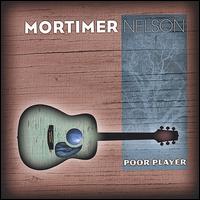 Mortimer Nelson - Poor Player lyrics