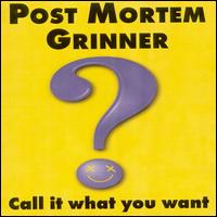 Post Mortem Grinner - Call It What You Want [live] lyrics