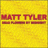 Matt Tyler - Dead Flowers by Midnight lyrics