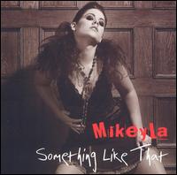 Mikeyla - Something Like That lyrics