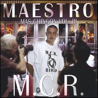 Maestro - Mas Chingon, Vol. 3: M.C.R. lyrics
