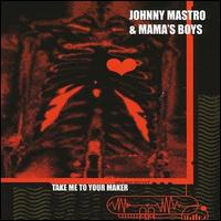 Johnny Mastro - Take Me to Your Maker lyrics