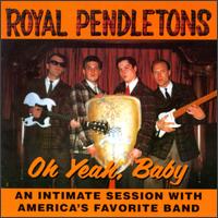 Royal Pendletons - Oh Yeah, Baby lyrics