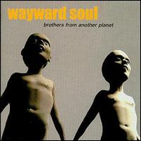 Wayward Soul - Brothers From Another Planet lyrics