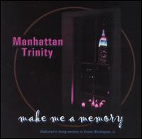 Manhattan Trinity - Make Me a Memory lyrics