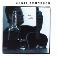 Monti Blubinos Amundson - I See Trouble lyrics
