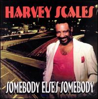 Harvey Scales - Somebody Else's Somebody lyrics